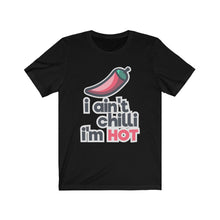 Load image into Gallery viewer, &quot;I Ain&#39;t Chilli I&#39;m HOT&quot; Chilli Text T-Shirt