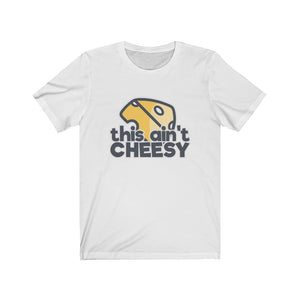 "This Ain't Cheesy" Cheese Text T-Shirt