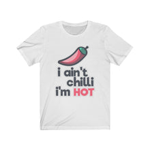 Load image into Gallery viewer, &quot;I Ain&#39;t Chilli I&#39;m HOT&quot; Chilli Text T-Shirt