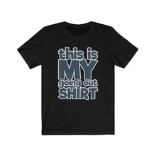 Load image into Gallery viewer, &quot;This is My Going Out Shirt&quot; Text T-Shirt