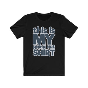 "This is My Going Out Shirt" Text T-Shirt