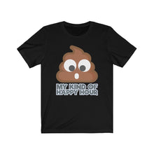 Load image into Gallery viewer, &quot;My Kind Of Happy Hour&quot; Poo Text T-Shirt